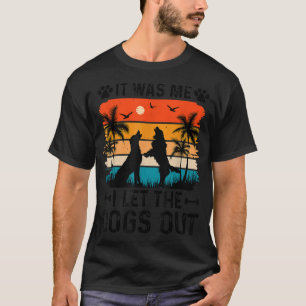 Es war ich, ich Ließ die Hunde draußen lustigen Hu T-Shirt