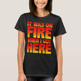 Es war in Brand, als ich hier Got T-Shirt