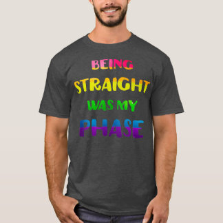 Es war mein LGBT-Stolz in der Phase, genau zu sein T-Shirt