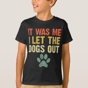 Es war mir, ich Ließ die Hunde draußen Hund viel w T-Shirt