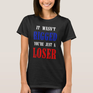 Es war nu2019t Rigged Youu2019re nur ein Loser Gag T-Shirt