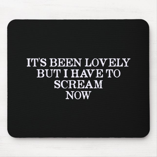 Es war toll, aber ich muss jetzt schreien mousepad (Vorne)
