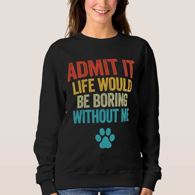 Es wäre langweilig, ohne dass ich es täte sweatshirt (Vorderseite)
