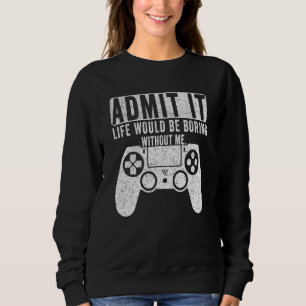 Es wäre langweilig, ohne dass ich spiele sweatshirt