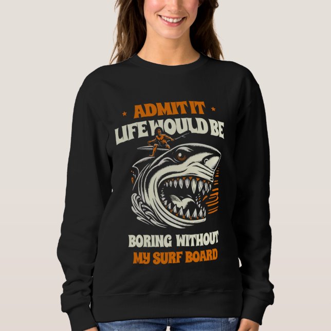 Es wäre langweilig ohne meinen Surfboar. Sweatshirt (Vorderseite)