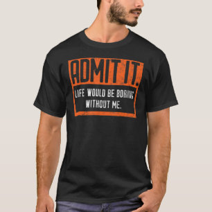 Es wäre langweilig ohne mich Retro s T-Shirt