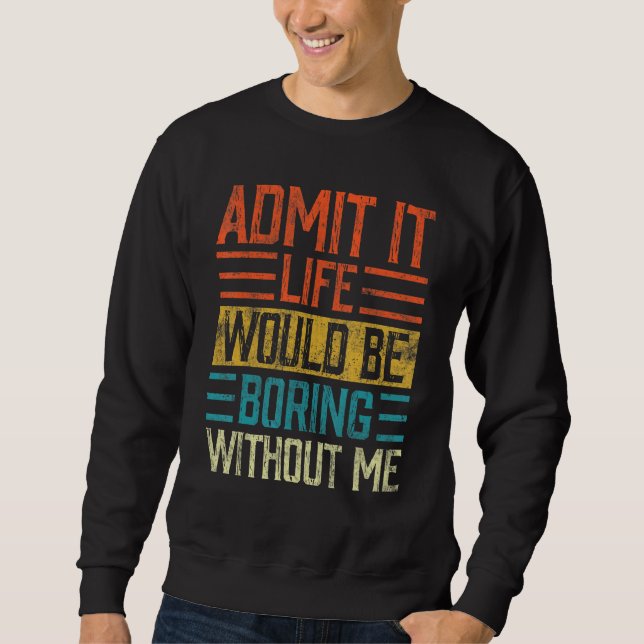 Es wäre langweilig ohne mich Sprichwort R Sweatshirt (Vorderseite)
