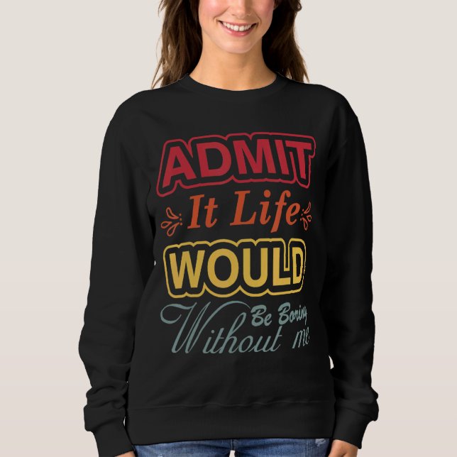 Es wäre langweilig ohne mich Sprichwort R Sweatshirt (Vorderseite)