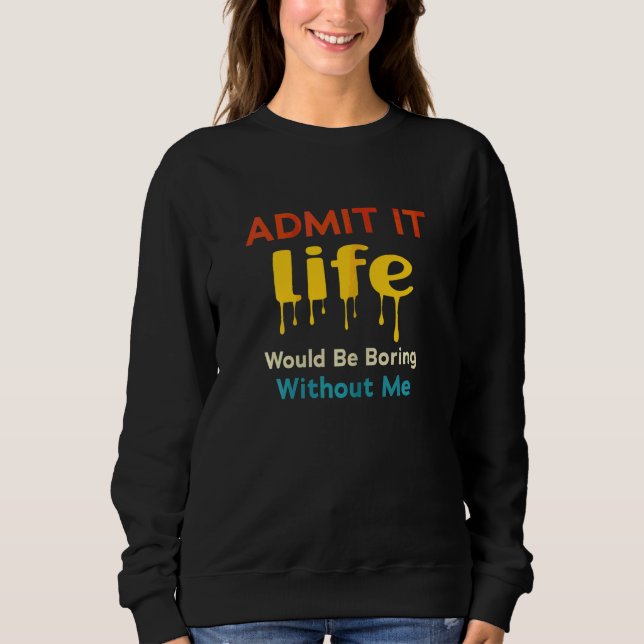Es wäre langweilig ohne mich Sprichwort R Sweatshirt (Vorderseite)