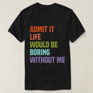 Es wäre langweilig, ohne mich Vintag zu leben T-Shirt
