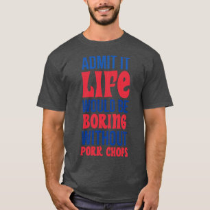 Es wäre langweilig ohne Schweinekannen. T-Shirt