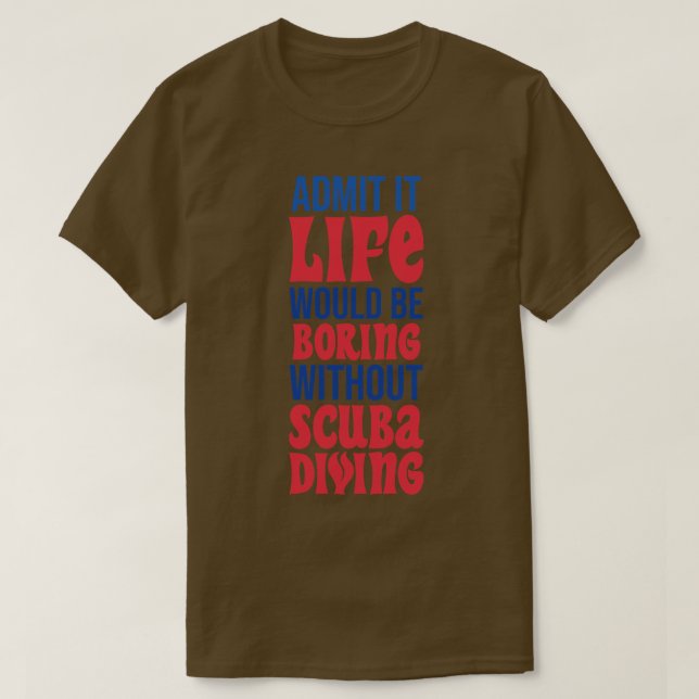 Es wäre langweilig, ohne zu tauchen T-Shirt (Design vorne)