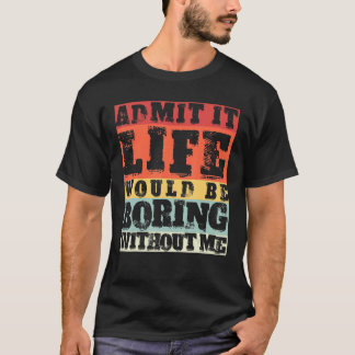 Es wäre langweilig, wenn ich nicht zurückkomme T-Shirt