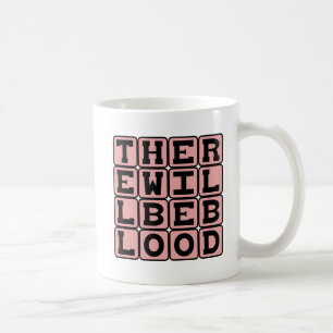 Es wird Blut geben, eine bösartige Bedrohung Kaffeetasse