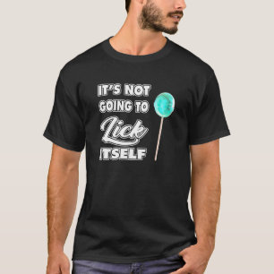Es wird den Lutscher nicht selbst ablecken T-Shirt
