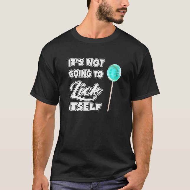 Es wird den Lutscher nicht selbst ablecken T-Shirt (Vorderseite)