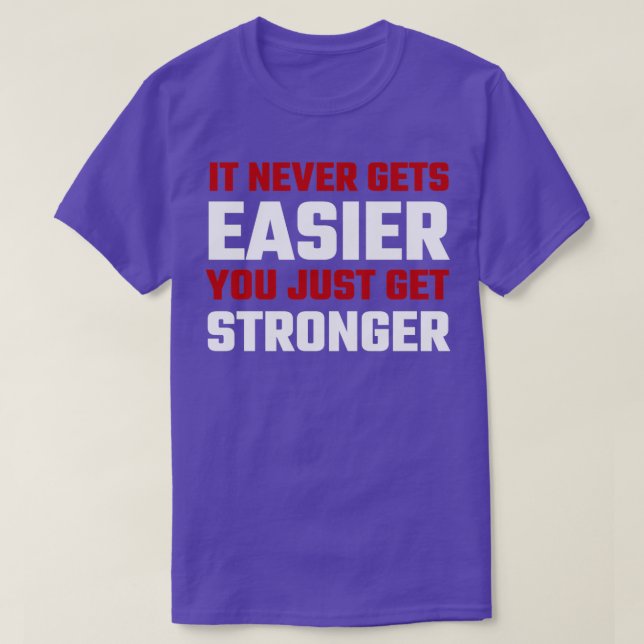 Es wird dir nie leichter, dich nur noch stärker zu T-Shirt (Design vorne)