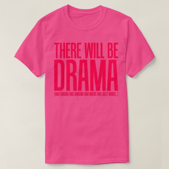 Es wird Drama geben, singen, tanzen, lustiges Thea T-Shirt (Design vorne)