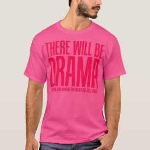 Es wird Drama geben, singen, tanzen, lustiges Thea T-Shirt