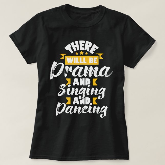 Es wird Drama singen Tanz - Schauspiel T-Shirt (Design vorne)