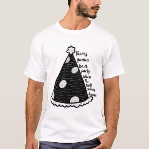 Es wird ein Party, wenn der Wolf Zuhause kommt T-Shirt