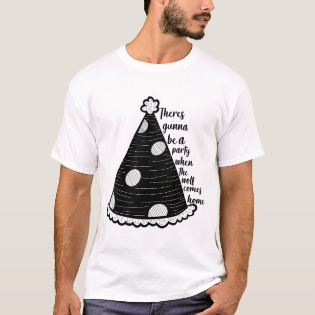 Es wird ein Party, wenn der Wolf Zuhause kommt T-Shirt (Vorderseite)