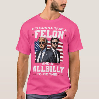 Es wird einen Felon und eine Hillbilly brauchen, u T-Shirt