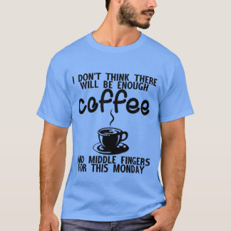 Es wird genug Kaffee und Mittelfinger geben ret T-Shirt