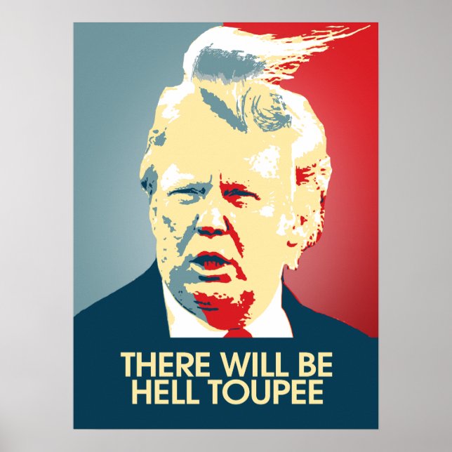 Es wird Hell Toupee geben - Anti-Trump-Propaganda Poster (Vorne)