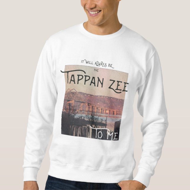 Es wird immer die Tappan Zee für mich sein Sweatshirt (Vorderseite)