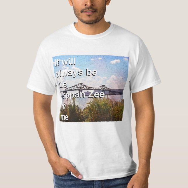 Es wird immer die Tappan Zee für mich sein T-Shirt (Vorderseite)