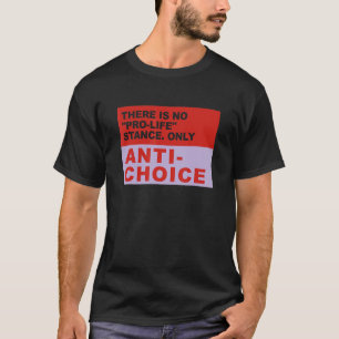 Es wird kein Pro-Life-Status nur Anti-Choice angez T-Shirt
