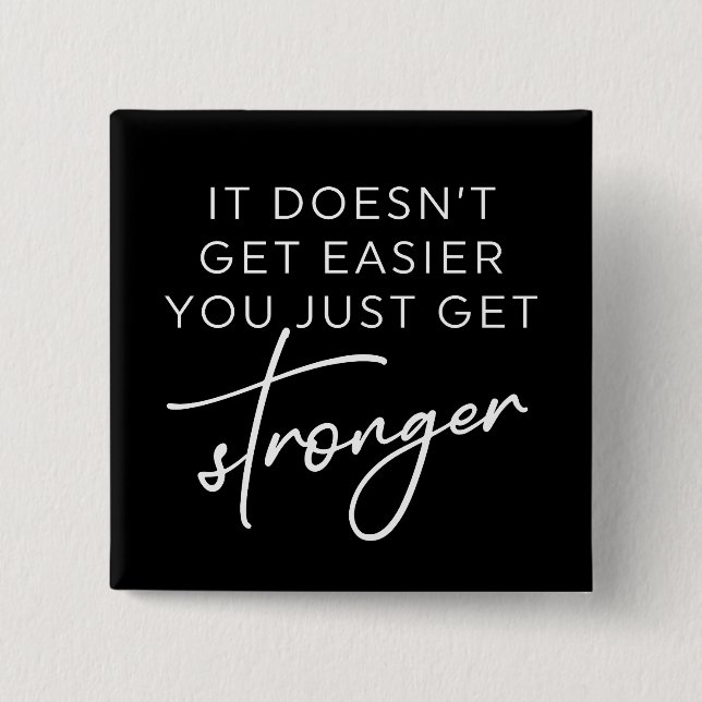 Es wird nicht einfacher, dass du nur noch stärker  button (Vorderseite)