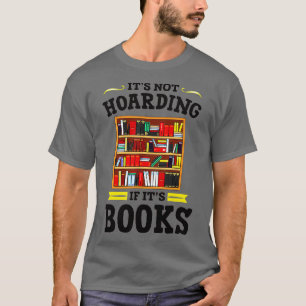 Es wird nicht gehortet, wenn seine Bücher lesen B T-Shirt
