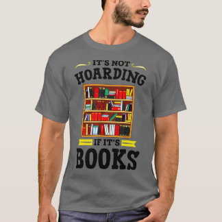 Es wird nicht gehortet, wenn seine Bücher lesen B T-Shirt