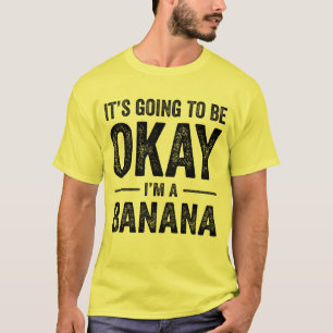 Es wird okay sein, dass ich eine Bananenfabrik bin T-Shirt