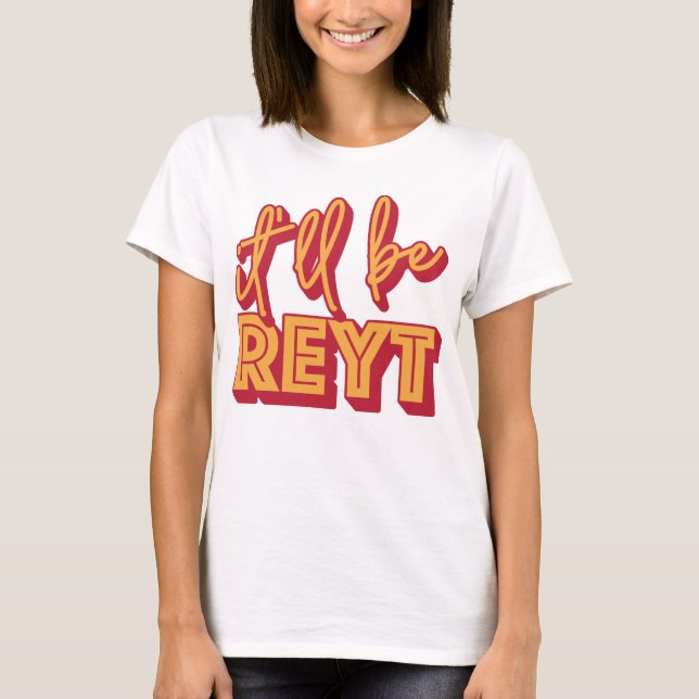 Es wird Reyt Yorkshire English Slang sein T-Shirt (Vorderseite)