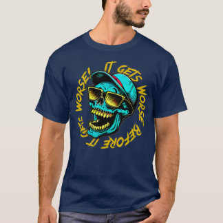 Es wird schlimmer, bevor es schlimmer wird 2 T-Shirt