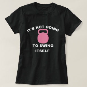 Es wird sich nicht von selbst schwingen Kettlebell T-Shirt