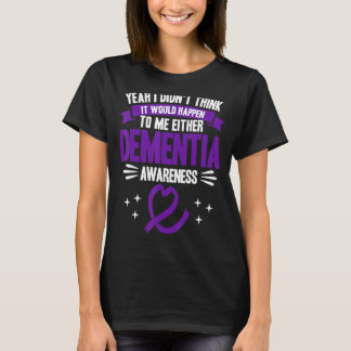 Es würde passieren, dass ich mich der Demenz bewus T-Shirt