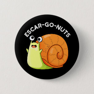 Escar-go Nuts Funny Escargot Snail Pun Dark BG Button