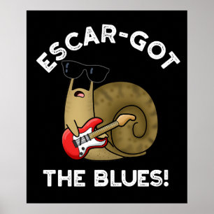 Escar got die Blues Funny Escargot Pun Dark BG Poster