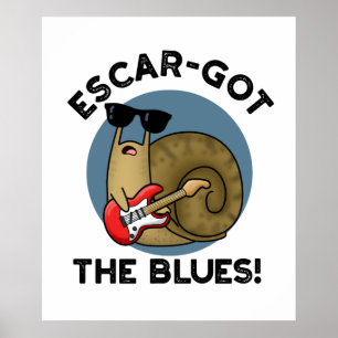 Escar got die Blues Funny Escargot Snail Pun Poster