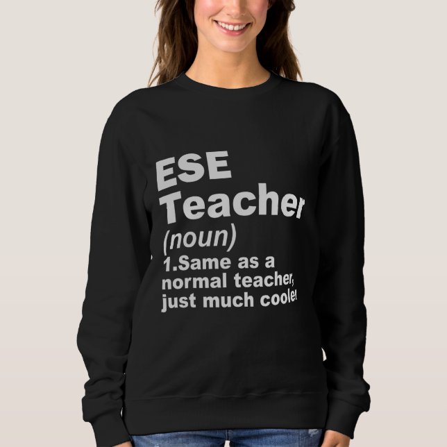 ESE Teacher Same As A Normal Teacher Just Much Coo Sweatshirt (Vorderseite)