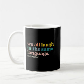 ESL Lehrer wir alle lachen in der gleichen Sprache Kaffeetasse