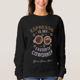 Espresso ist mein Lieblingskollege ein lustiger Ka Sweatshirt