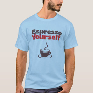 Espresso Yourself – Kaffee Humor T-Shirt