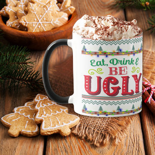 Esse, trinke und sei hässlich Weihnachtspulli Tasse