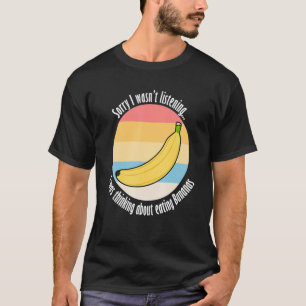 Essen Bananen Ironisches Sprichwort Köstliche Früc T-Shirt