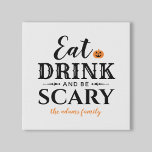 Essen Drink und Beängstigend sein moderne Typograf Künstlicher Leinwanddruck<br><div class="desc">Dieses beängstigende niedliche personalisierte Halloween-Leinwand-Dekor besticht durch den Begriff "Trink essen und Beängstigend sein" in einem modernen schwarzen Typografie-Design mit einem orangen Jack o'lantern Kürbisakzent und Text,  der mit Ihren Namen oder Familiennamen personalisiert werden kann.</div>
